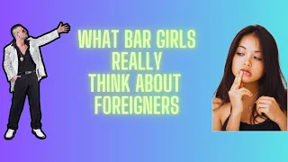 What do Philippine Bar Girls think of Foreigners