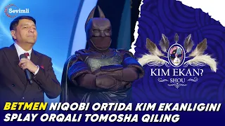 KIM EKAN SHOU 2-MAVSUM BETMEN NIQOBI ORTIDA KIM EKANLIGINI SPLAY ORQALI TOMOSHA QILING