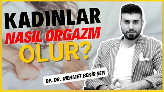 Kadınlar Nasıl Orgazm Olur? I Op. Dr. Mehmet Bekir Şen