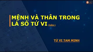 87- MỆNH VÀ THÂN TRONG LÁ SỐ TỬ VI| PHẦN 1| TỬ VI TAM MINH