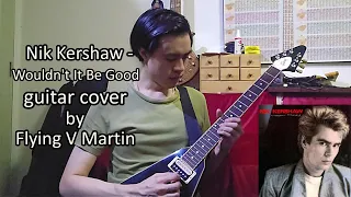 Nik Kershaw - Wouldn't It Be Good | Guitar Cover by Flying V Martin