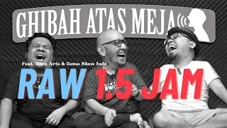 Uncut Ghibah Atas Meja With Tara Arts dan Gema Show Indo