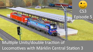 Multiple Units/double traction of Locomotives with Märklin Central Station 3 (CS3 Episode 5)