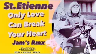 St. Etienne - Only Love Can Break Your Heart [Jam's Rmx]