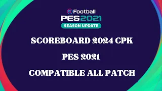PES2021 || SCOREBOARD 2024 CPK VERSION || ALL PATCH COMPTIBLE