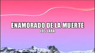 Enamorado de la Muerte - Los Lara (Letra/Lyric)