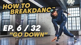 Go Down | Ep. 6/32 HOW TO BREAKDANCE