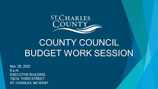 St. Charles County Council Budget Work Session - Nov. 28, 2022