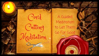 Cord Cutting Guided Meditation [LET THEM GO FOR GOOD]