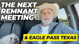 Remnant Meeting & Eagle Pass Texas