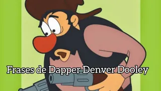 Frases de Dapper Denver Dooley #1