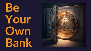 Be Your Own Bank (Bitcoin)