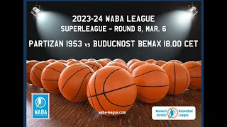 2023-24 WABA SuperLeague R8: Partizan 1953-Buducnost Bemax 74-75 (06/03)