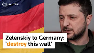 Zelenskiy urges Germany to tear down wall dividing free, unfree Europe