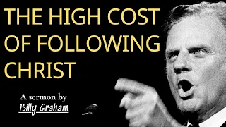 The High Cost of Following Christ - Billy Graham | Billy Graham Sermon