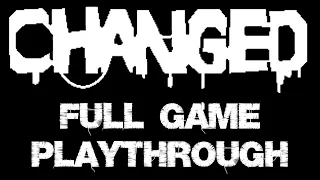 CHANGED - Full Game Playthrough [No Commentary]