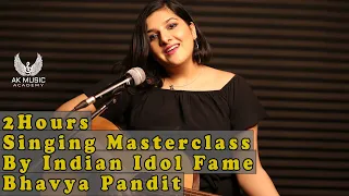 2 HOURS SINGING MASERCLASS | BHAVYA PANDIT | INDIAN IDOL STAR | AK MUSIC ACADEMY