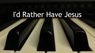 I'd Rather Have Jesus - piano instrumental hymn with lyrics