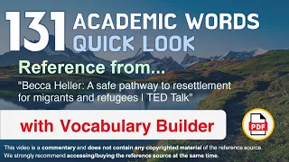 131 Academic Words Quick Look Ref from "A safe [...] resettlement for migrants and refugees, TED"