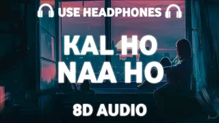 Kal Ho Na Ho (8D AUDIO) Sonu Nigam | Shankar Ehsaan | Javed Akhtar | Shah Rukh Khan