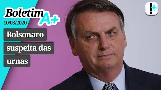 Boletim A+: Bolsonaro suspeita das urnas