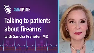 How physicians can talk to patients about gun violence and firearm safety with Sandra Fryhofer, MD