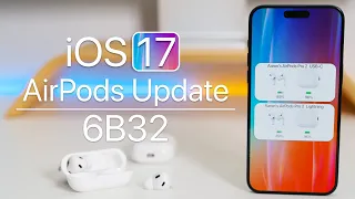 AirPods Update 6B32 is Out for iOS 17! - What's New?