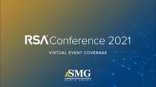 ISMG Corp. RSA Conference 2021 - Live Virtual Event Coverage - May 17
