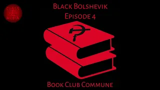 Book Club Commune: Black Bolshevik - Episode 4