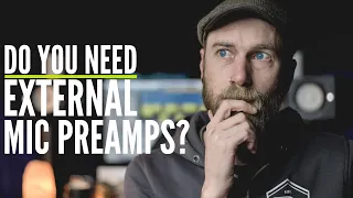 Do you NEED an External Mic Preamp? Or is your Audio Interface good enough?