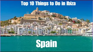 Top 10 Things to Do in Ibiza, Spain - Travel Guide