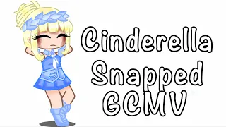 Cinderella Snapped // GCMV // @jaxwritessongs // Made by: @-Gummy- // Enjoy!