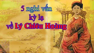 5 Câu Chuyện kỳ lạ về nữ hoàng duy nhất ở Việt Nam| Lý Chiêu Hoàng