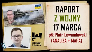 UKRAINA RAPORT z WALK 17 MARCA 2024. Mapa, analiza płk Piotra Lewandowskiego, drony a działania USA.