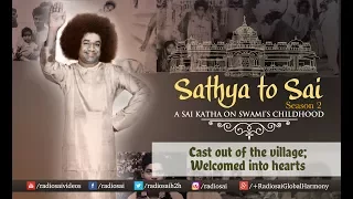 Sathya to Sai - Episode 22 | Cast Out Of The Village; Welcomed Into Hearts | Sri Sathya Sai Katha