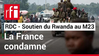 RDC : la France « condamne le soutien » du Rwanda à la rébellion du M23 • RFI