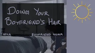 [M4A] Doing Your Boyfriend's Hair Routine [Waking Up] [ASMR] [BFE] [Domestic]