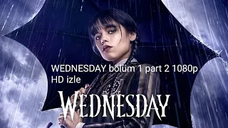 WEDNESDAY bölüm 1 part 2 1080p HD izle