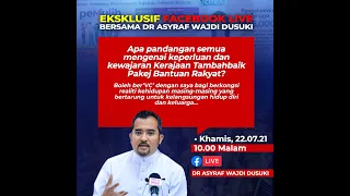 Eksklusif Live FB Bersama Dr Asyraf Wajdi Dusuki | 22.07.21 - Kewajaran Tambahbaik Bantuan Kerajaan