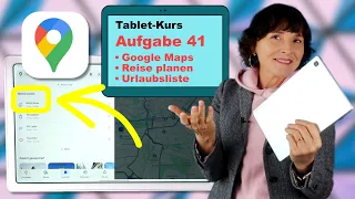 Tablet-Kurs Teil 41: Tipp Google Maps - Listen erstellen und Urlaub planen. Einsteiger Tablet-Kurs.