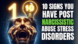 10 Signs you Have POST Narcissistic Abuse Stress Disorders