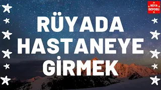 Rüyada Hastaneye Girmek Ne Anlama Gelir - Rüya Tabiri - [Rüya Deposu]