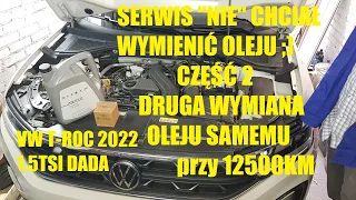 SERWIS NIE CHCIAŁ WYMIENIĆ OLEJU VW T-ROC 1.5 TSI 150KM 2022 - DRUGA WYMIANA przy 12500 KM ;)