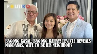 Bagong kasal, bagong bahay! Leviste reveals Mandanas, wife to be his neighbors