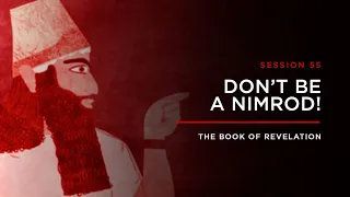Don't Be a Nimrod! // THE BOOK OF REVELATION: Session 55