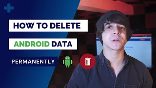 How To Permanently Delete Data from Android Phone