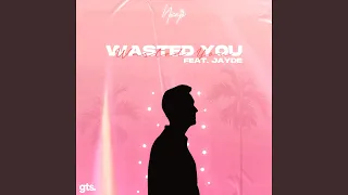 Wasted You (feat. Jayde)