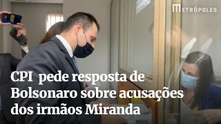 CPI entrega carta em que pede resposta de Bolsonaro sobre acusações dos irmãos Miranda