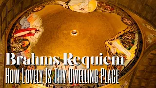 BRAHMS REQUIEM - HOW LOVELY IS THY DWELLING PLACE