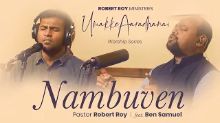 NAMBUVEN | Umakke Aaradhanai | Worship Series | ROBERT ROY with BEN SAMUEL | Tamil Christian Songs